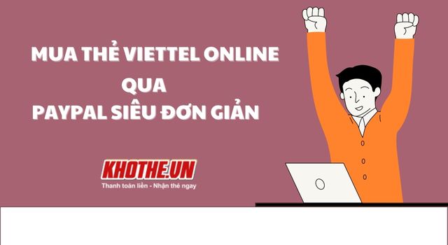 Chi tiết cách mua thẻ Viettel bằng Paypal siêu đơn giản