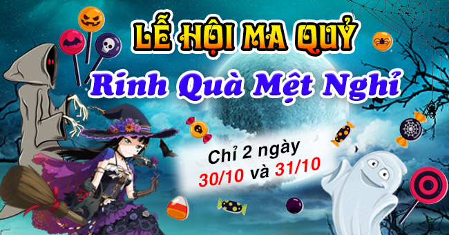 LỄ HỘI MA QUỶ, RINH QUÀ MỆT NGHỈ