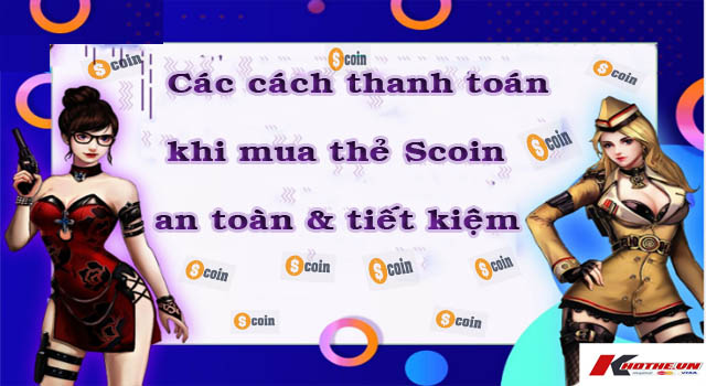 Mách game thủ các cách thanh toán an toàn và tiết kiệm khi mua thẻ Scoin online