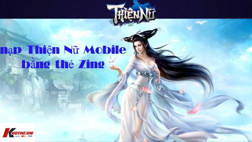 Hướng dẫn nạp Thiện Nữ Mobile bằng thẻ zing