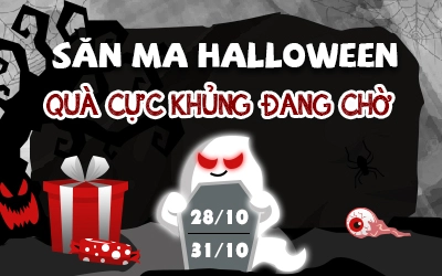 Săn Ma Halloween – Quà Cực Khủng Đang Chờ